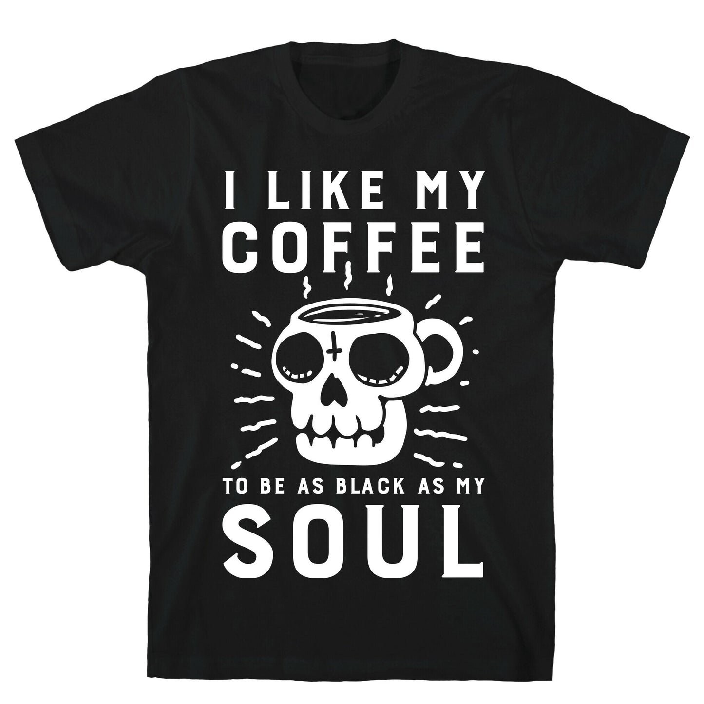 I Like My Coffee To Be As Black as My Soul T-Shirt