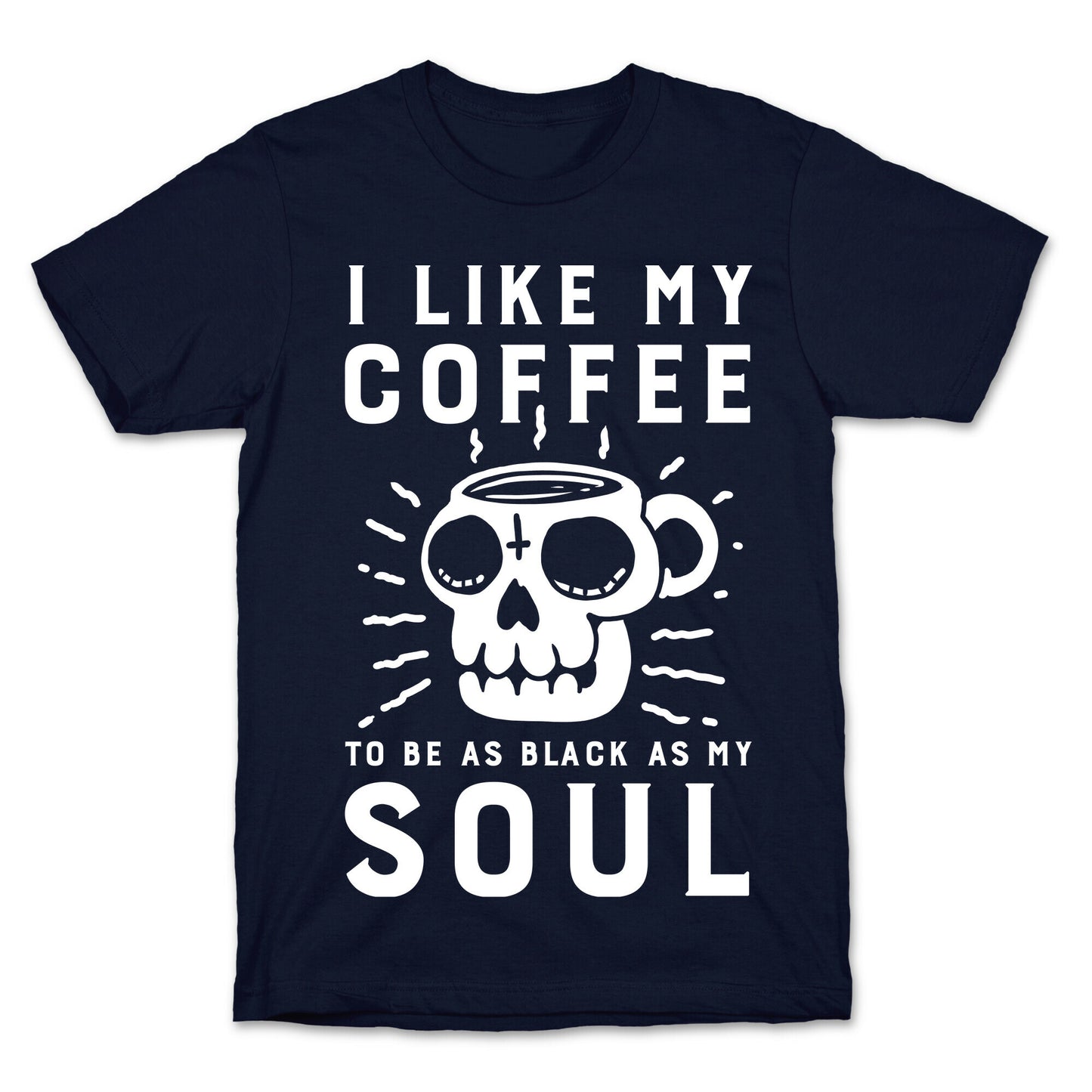 I Like My Coffee To Be As Black as My Soul T-Shirt