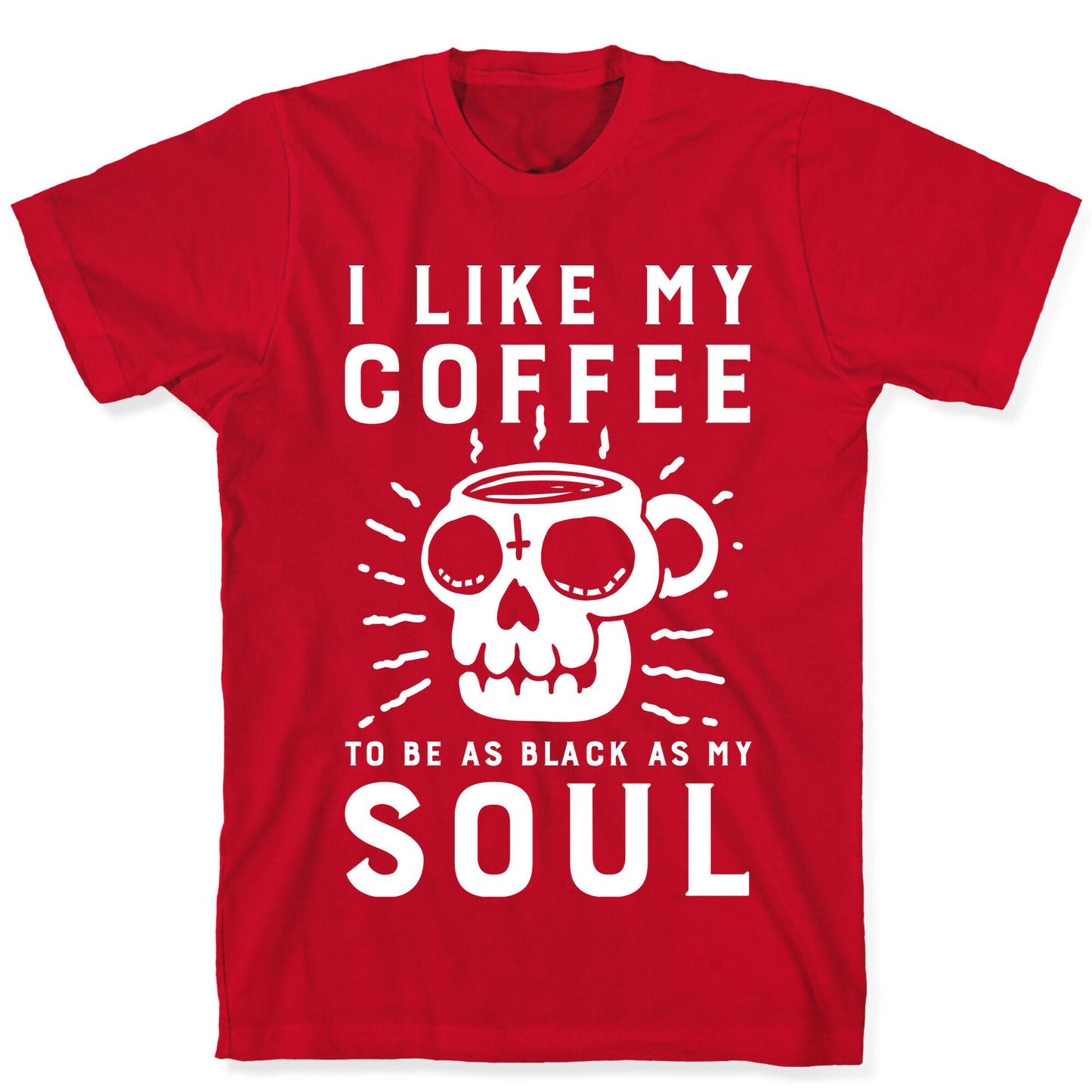 I Like My Coffee To Be As Black as My Soul T-Shirt