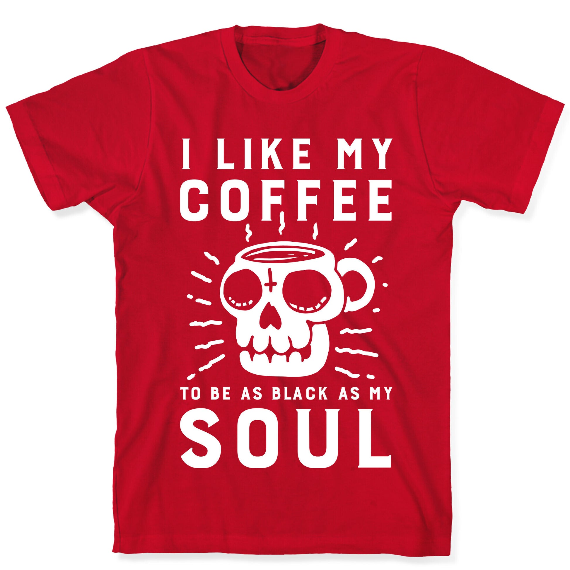 I Like My Coffee To Be As Black as My Soul T-Shirt