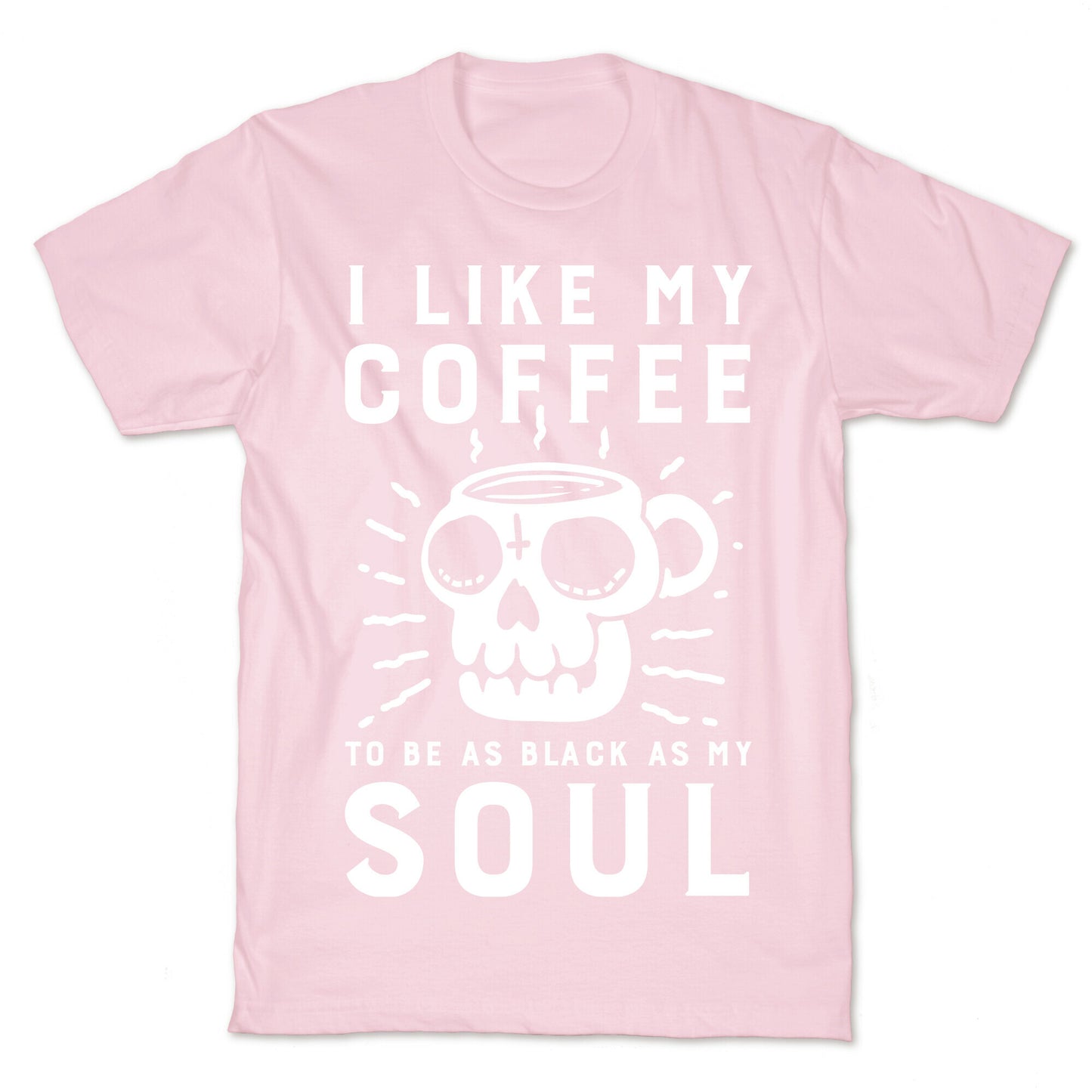 I Like My Coffee To Be As Black as My Soul T-Shirt