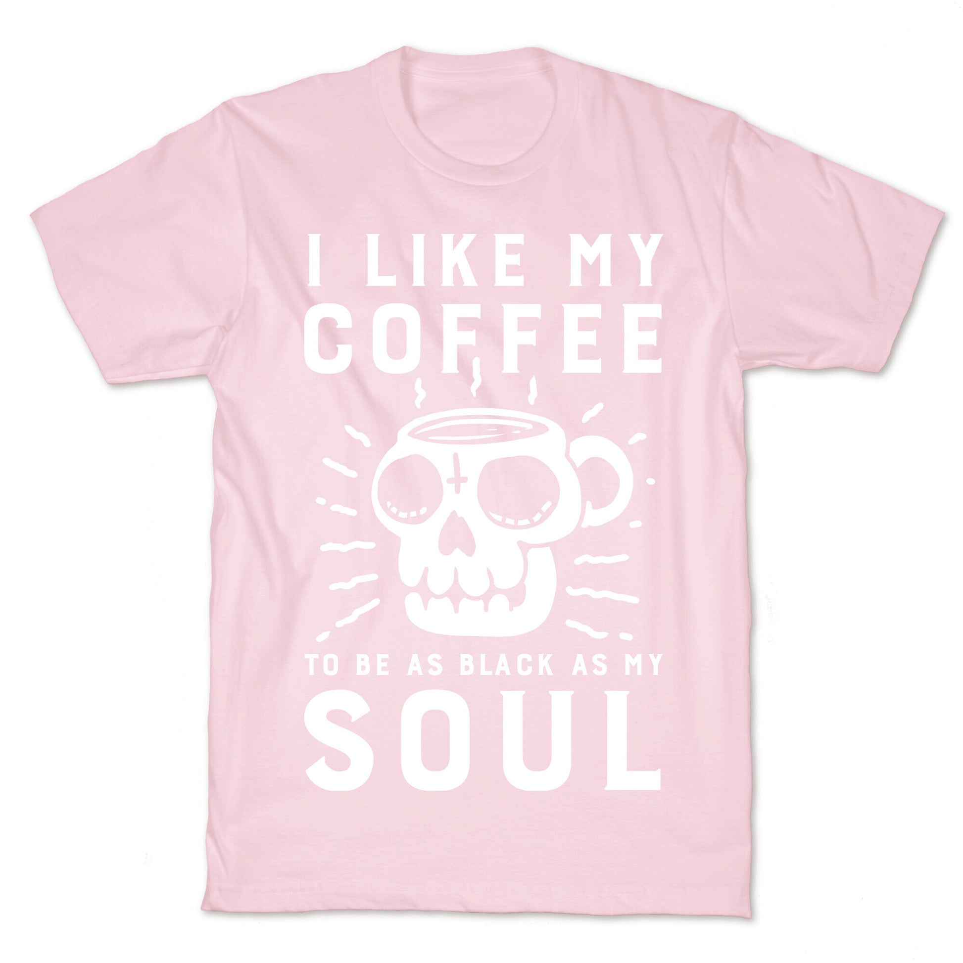 I Like My Coffee To Be As Black as My Soul T-Shirt