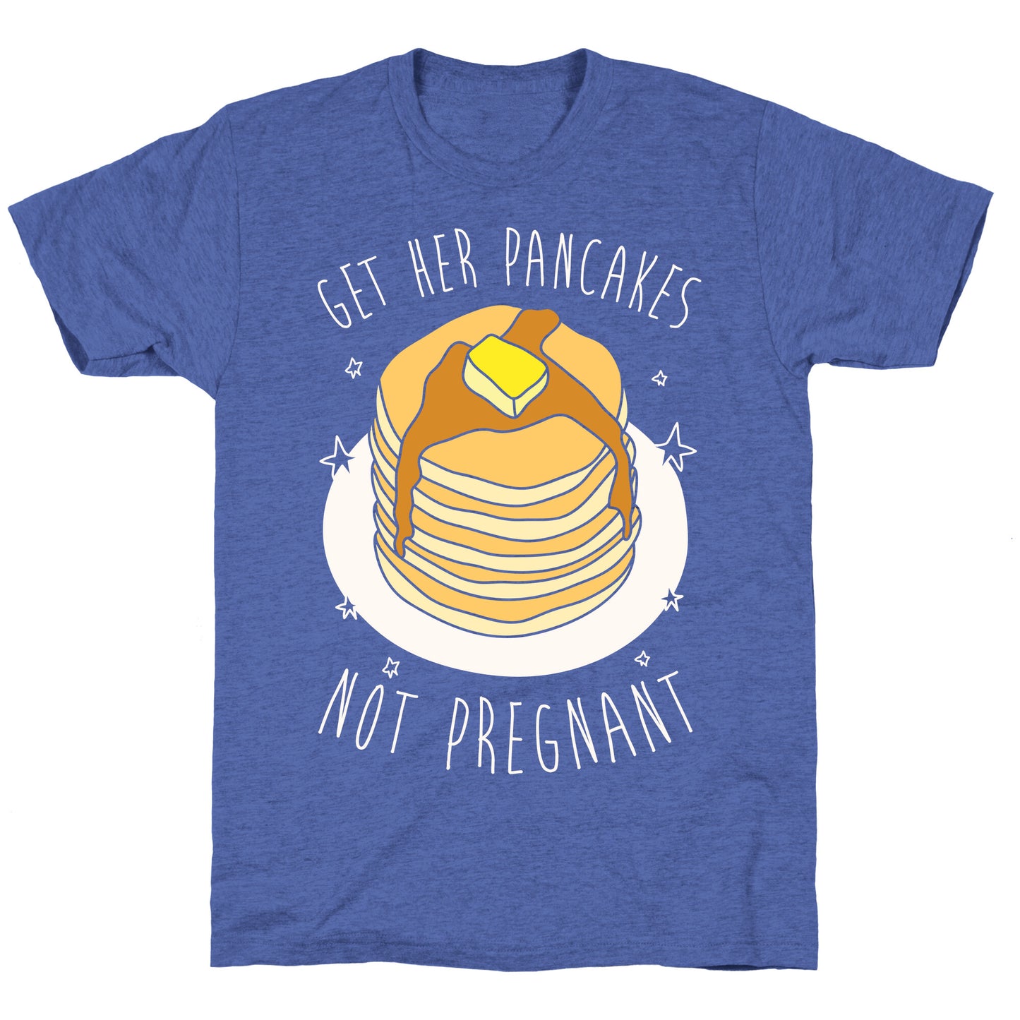 Get Her Pancakes Not Pregnant Unisex Triblend Tee