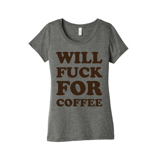 Will Fuck For Coffee Women's Triblend Tee