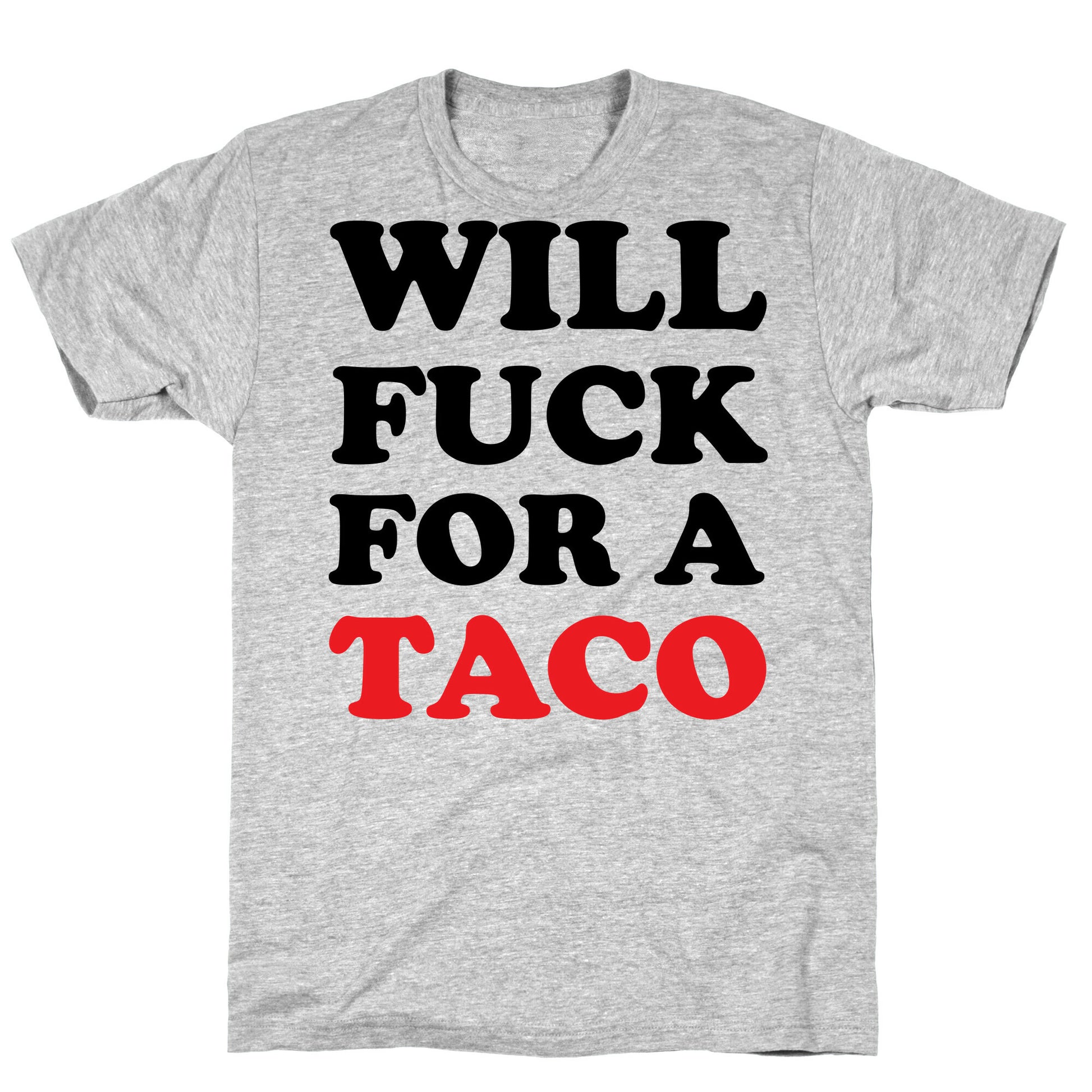 Will Fuck For A Taco T-Shirt