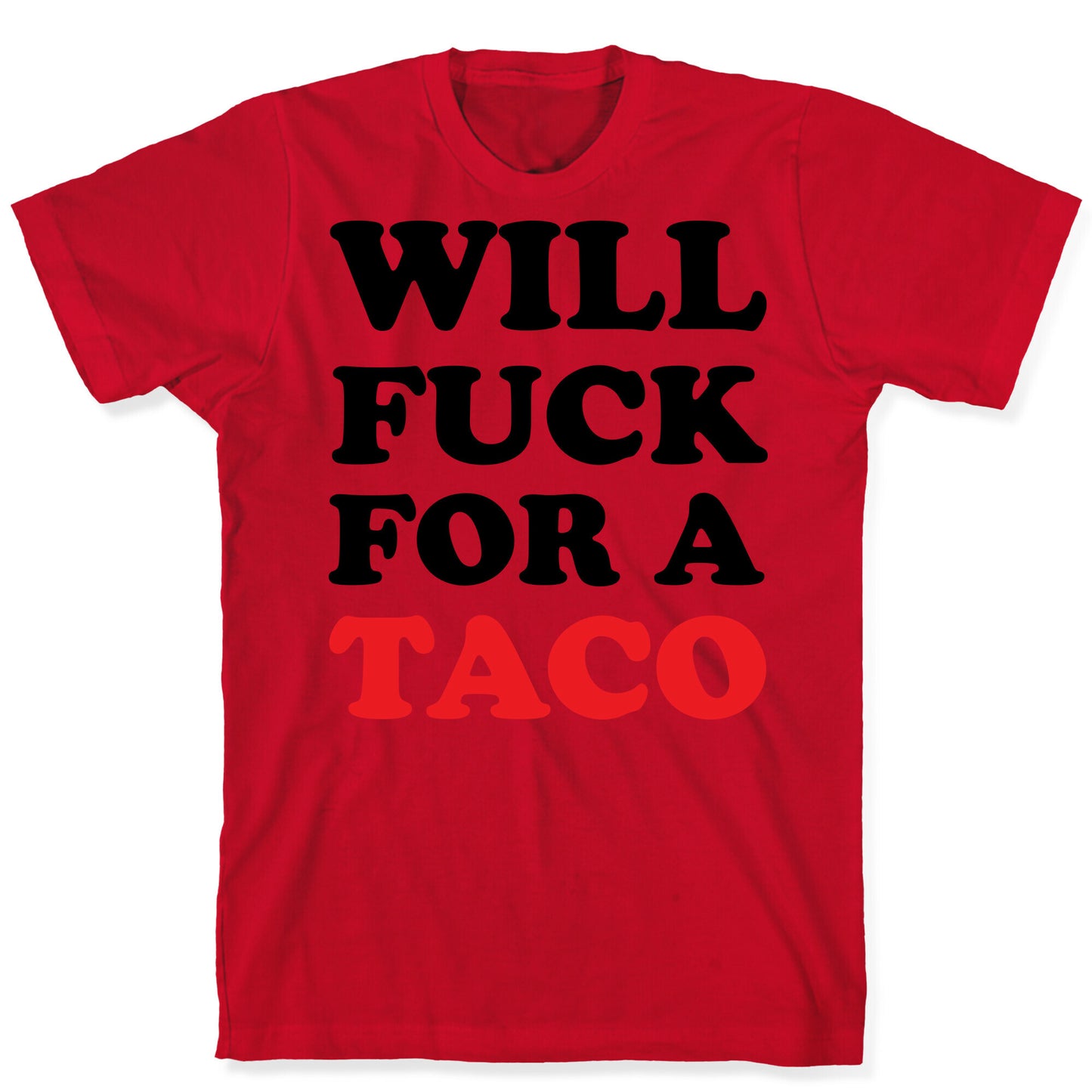 Will Fuck For A Taco T-Shirt