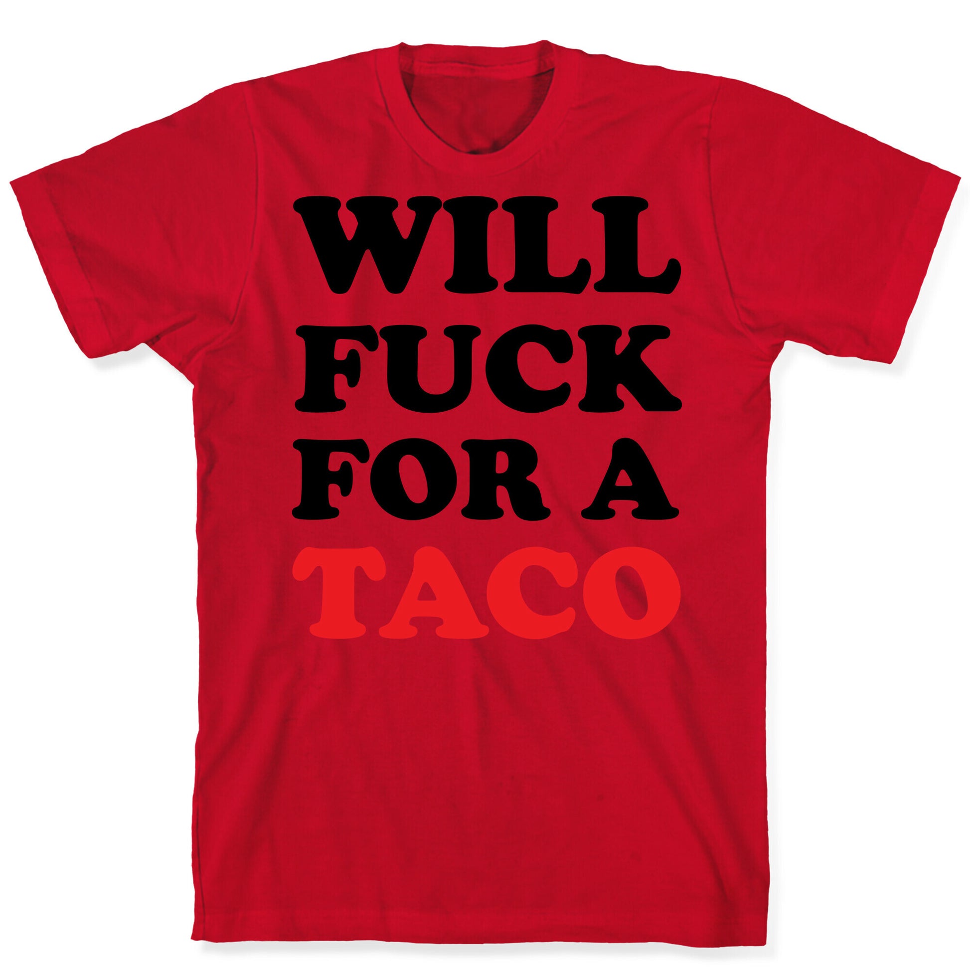 Will Fuck For A Taco T-Shirt