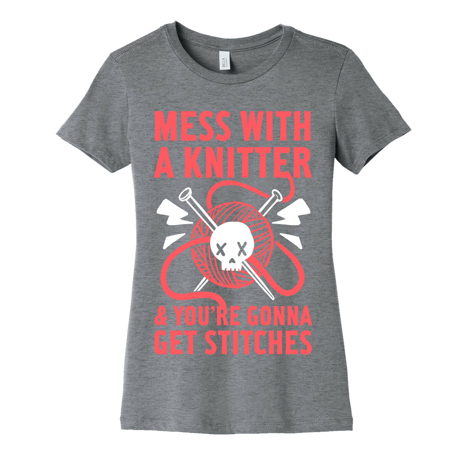 Mess With A Knitter And You're Gonna Get Stitches Women's Cotton Tee