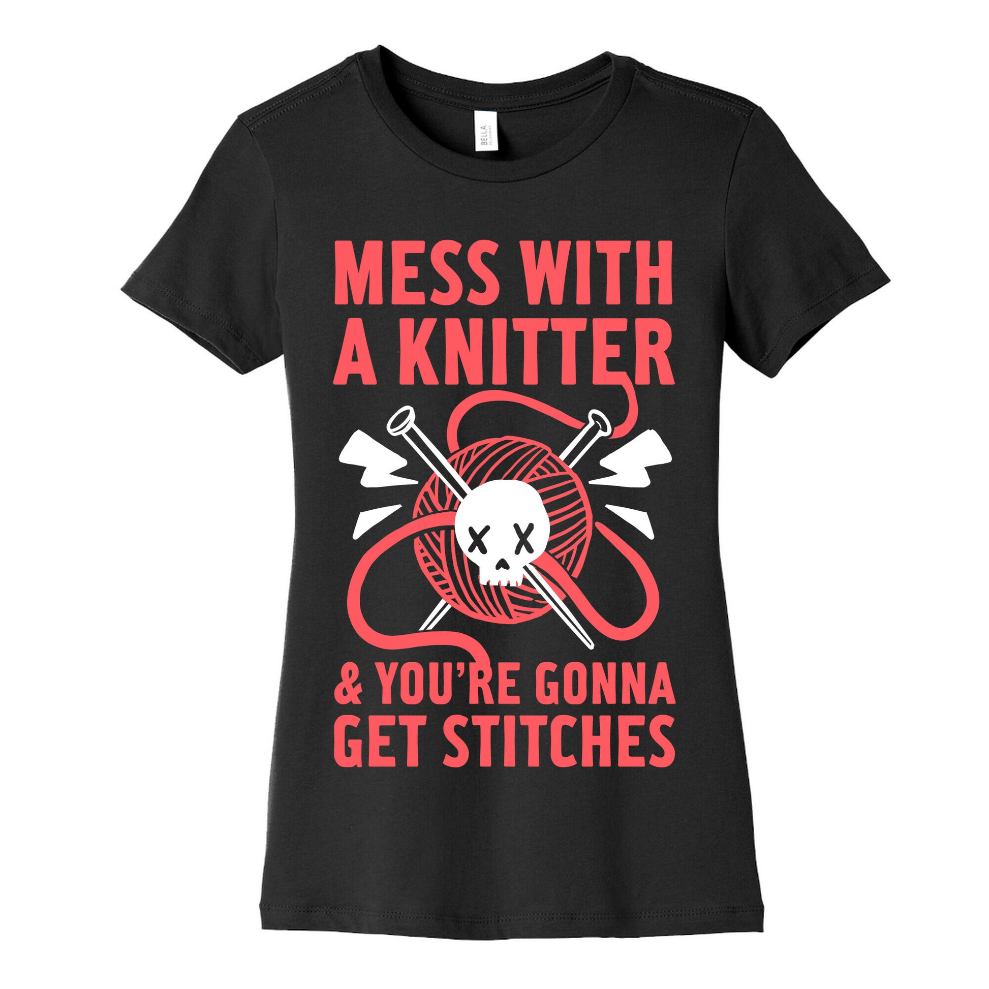 Mess With A Knitter And You're Gonna Get Stitches Women's Cotton Tee