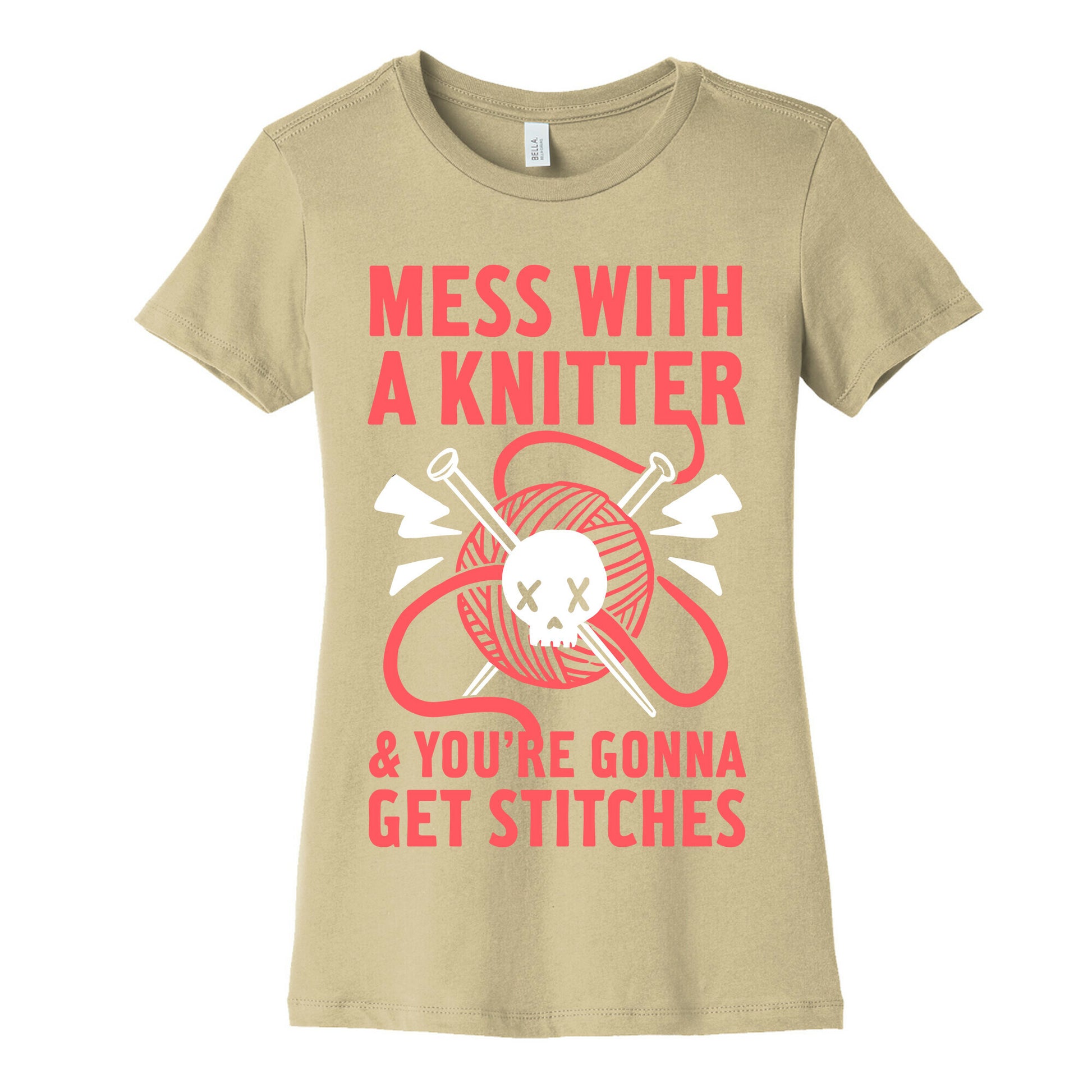 Mess With A Knitter And You're Gonna Get Stitches Women's Cotton Tee