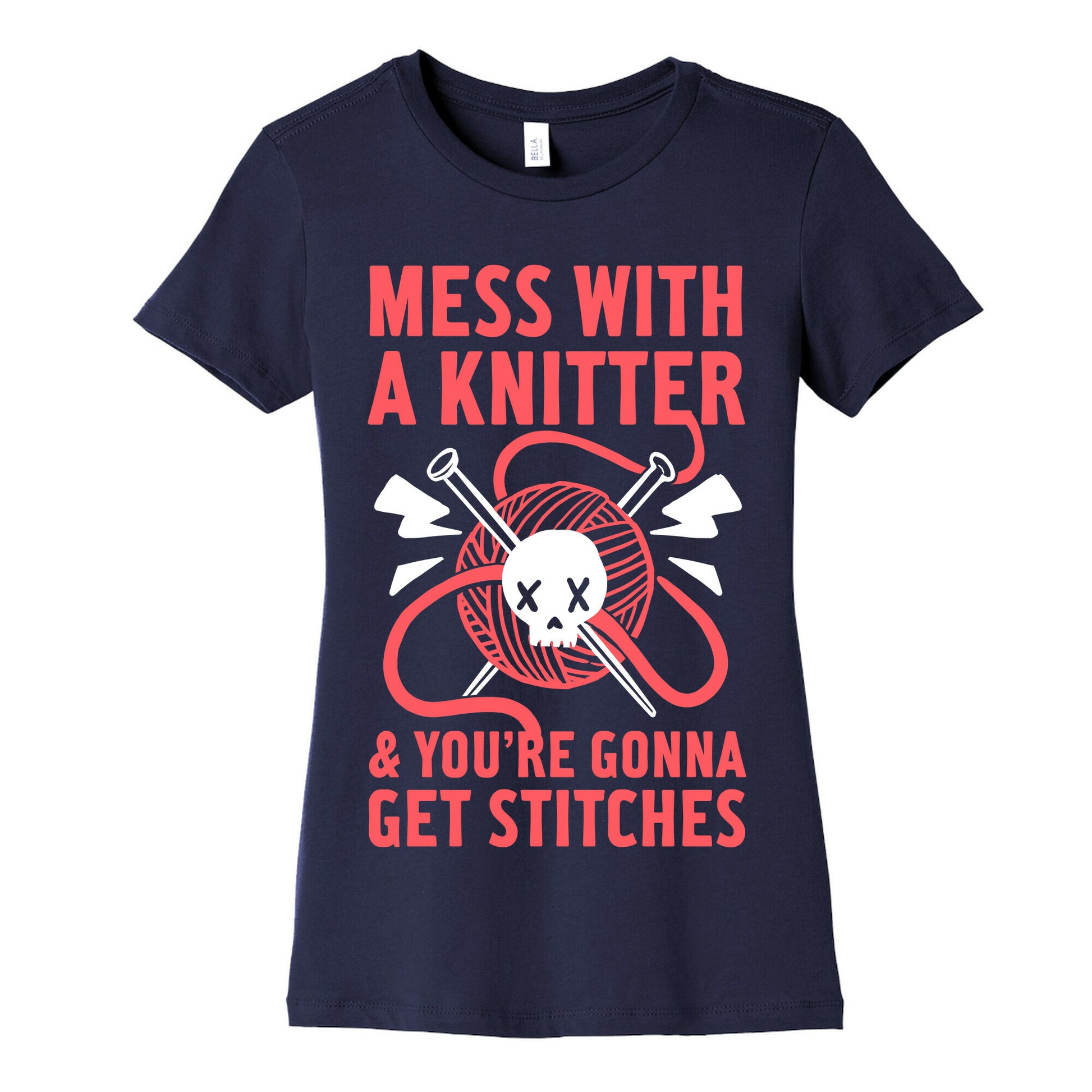 Mess With A Knitter And You're Gonna Get Stitches Women's Cotton Tee