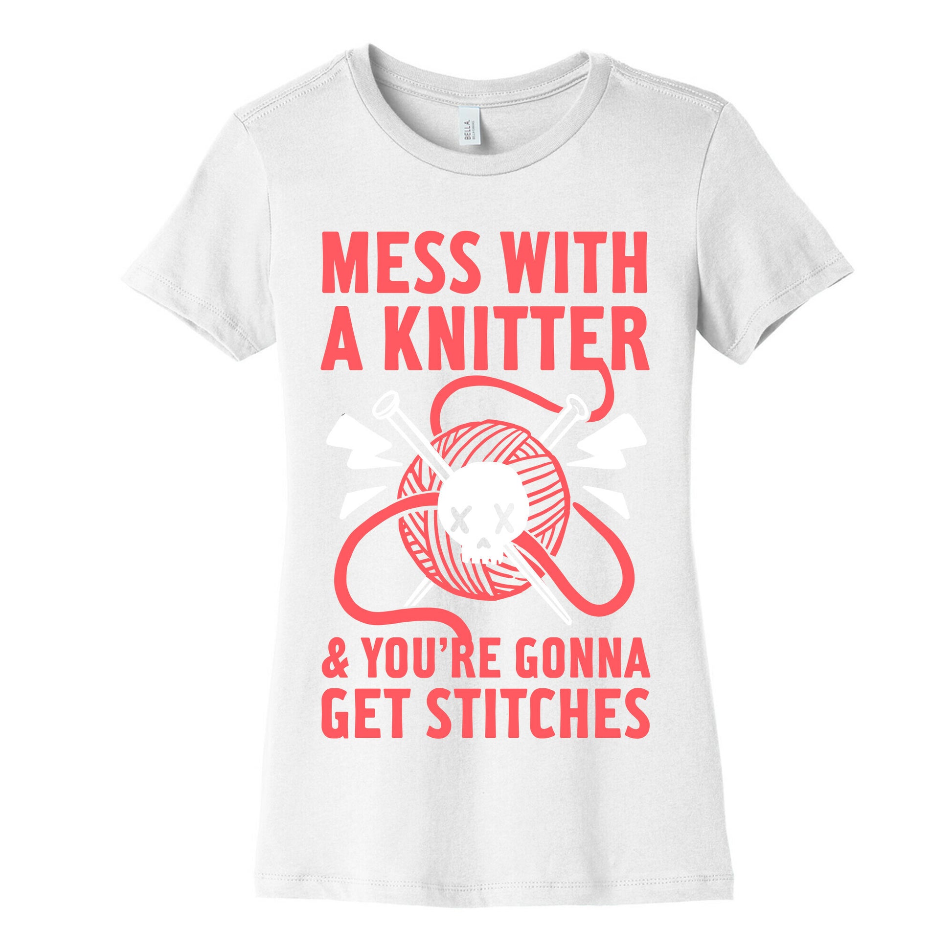 Mess With A Knitter And You're Gonna Get Stitches Women's Cotton Tee