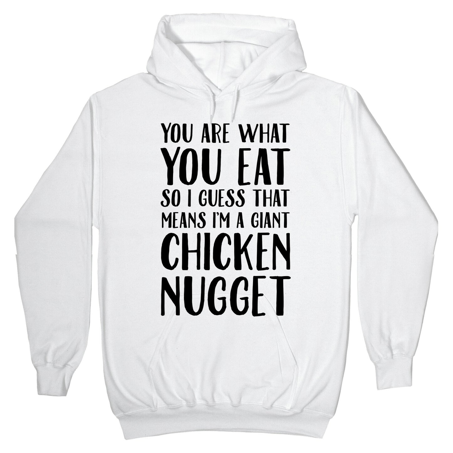 You Are What You Eat so I Guess That Means I'm a Giant Chicken Nugget Hoodie