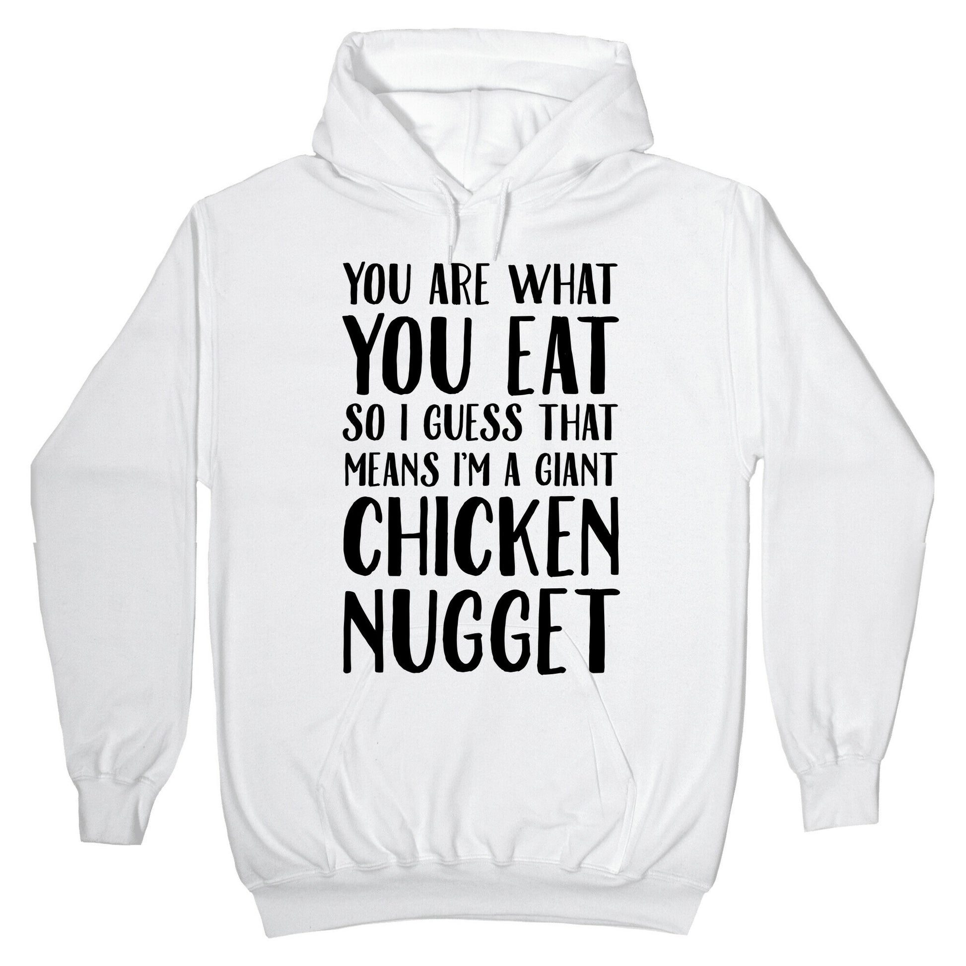 You Are What You Eat so I Guess That Means I'm a Giant Chicken Nugget Hoodie
