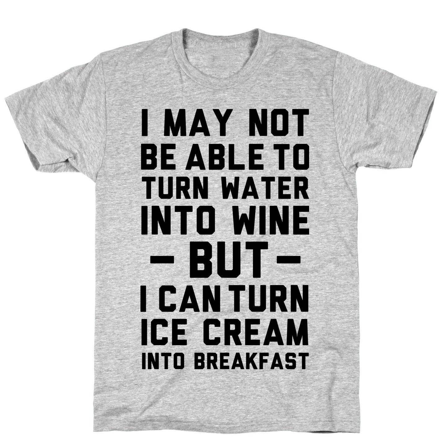 I Can Turn Ice Cream into Breakfast T-Shirt