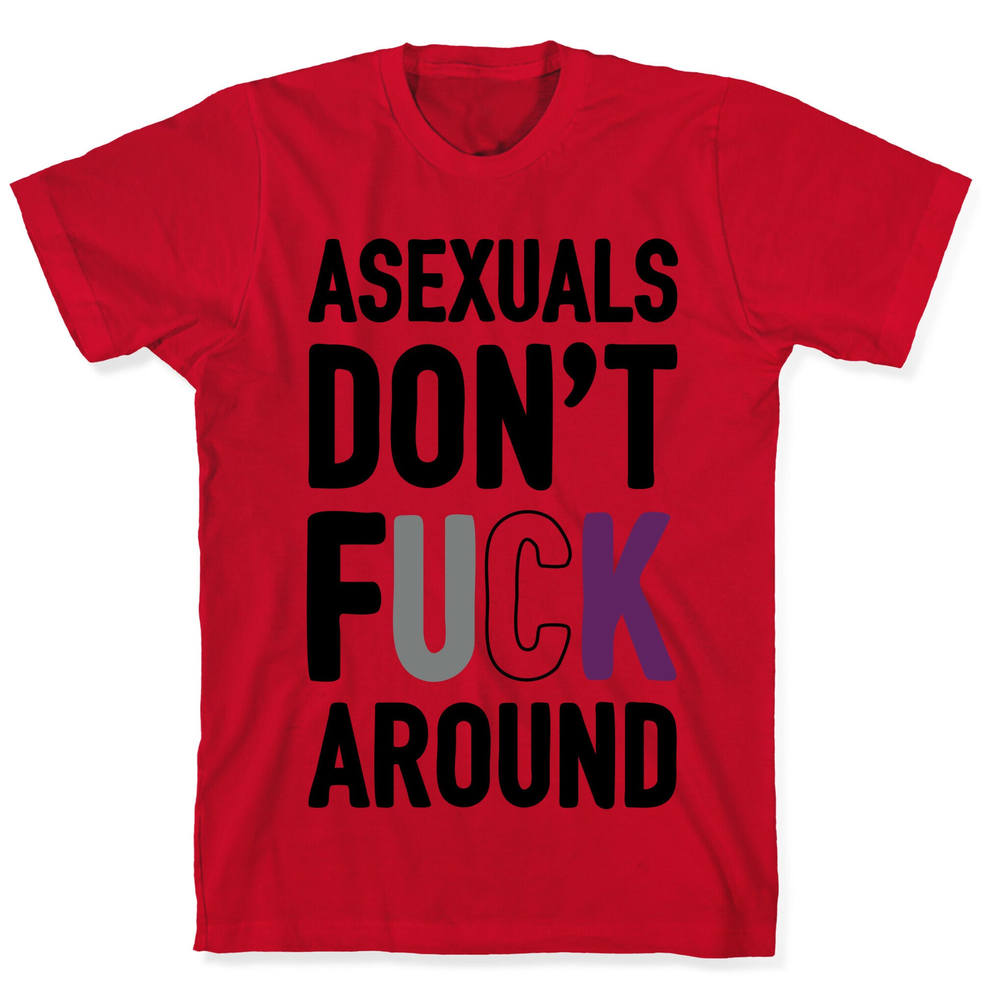 Asexuals Don't Fuck Around T-Shirt