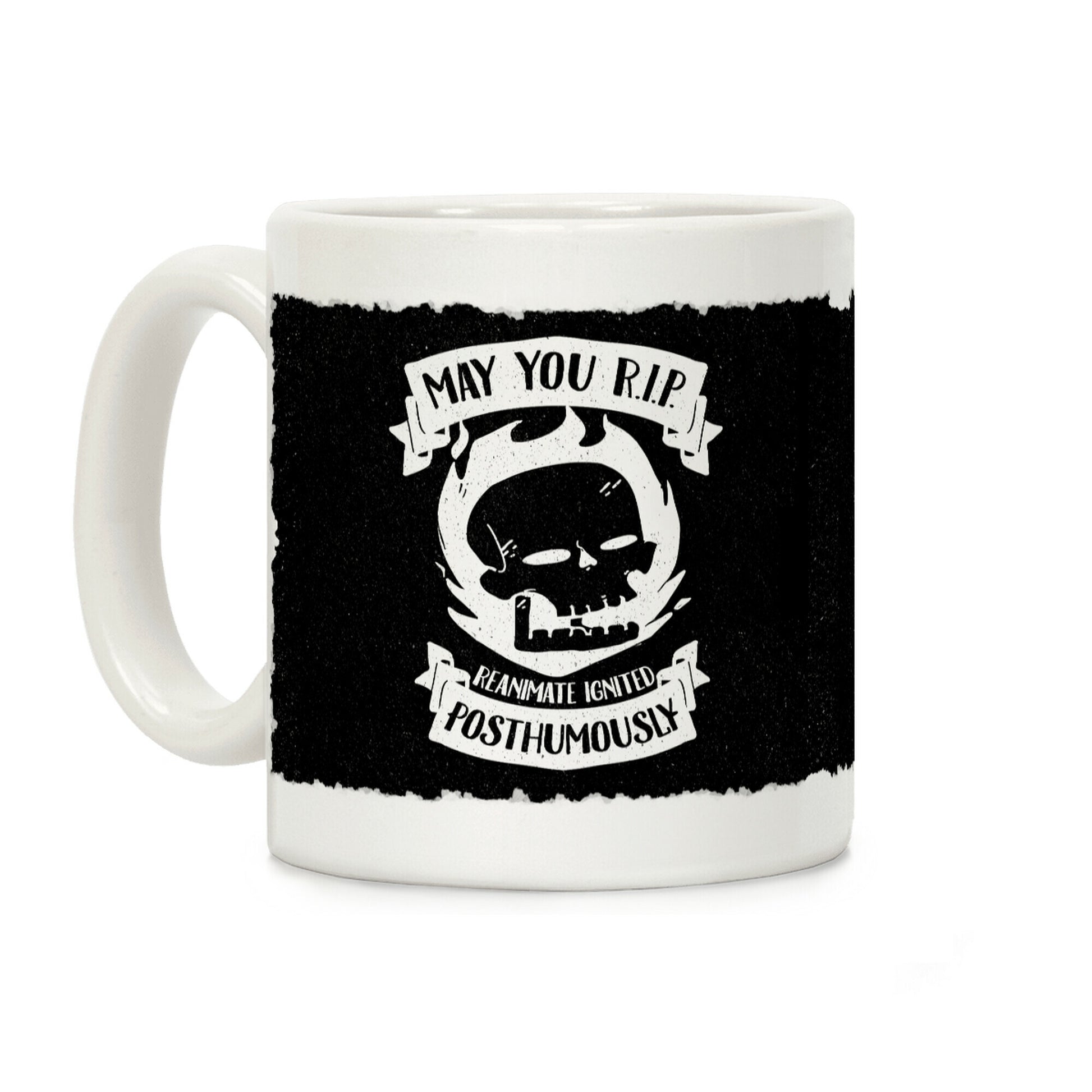 May You R.I.P. (Reanimate Ignited Posthumously) Coffee Mug