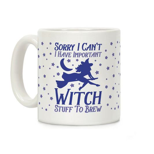 Sorry I Can't I Have Important Witch Stuff To Brew Coffee Mug