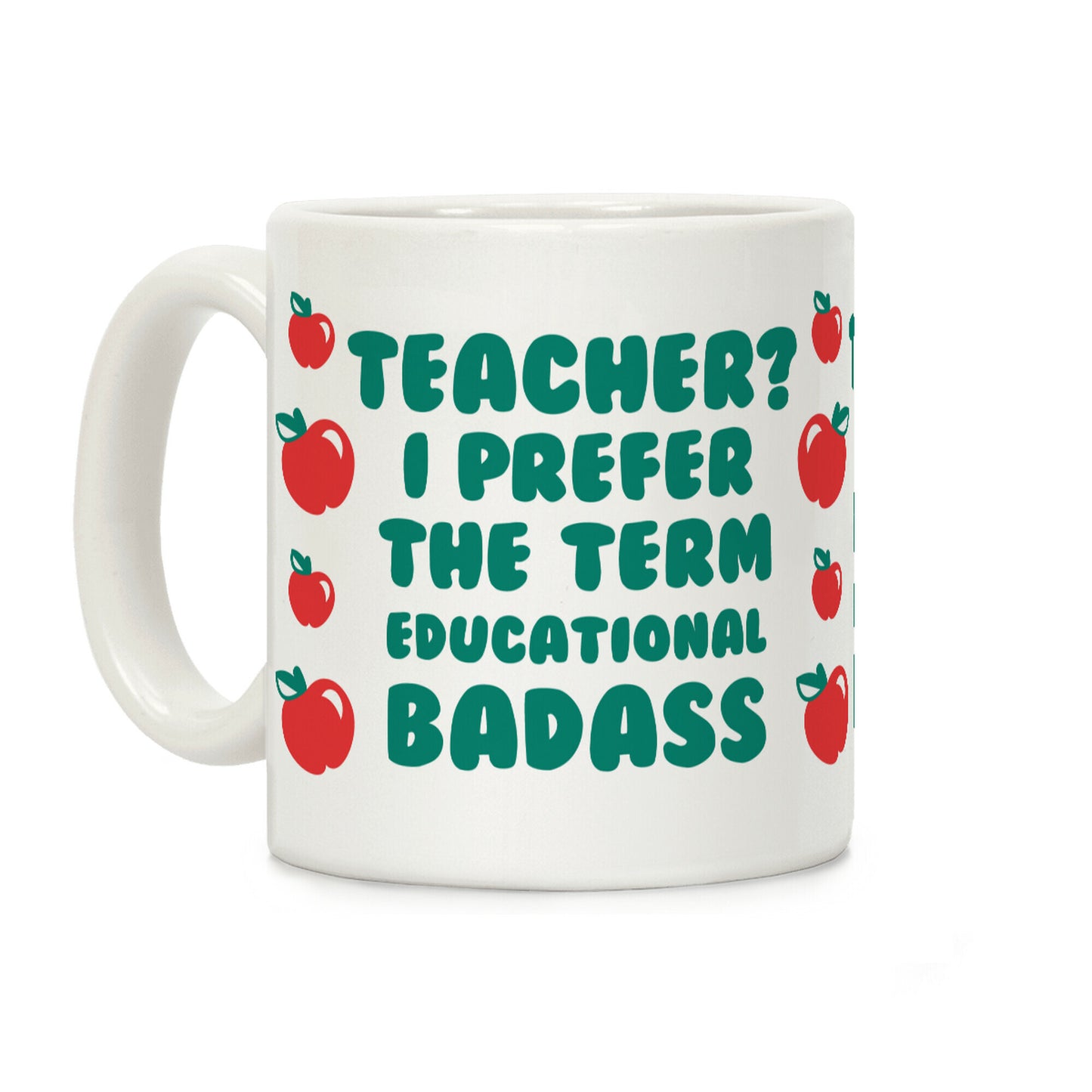 Teacher? I Prefer the Term Educational Badass Coffee Mug