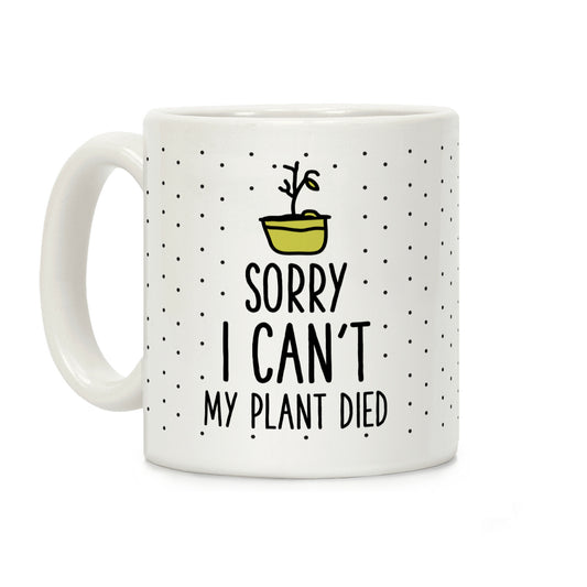 Sorry I Can't My Plant Died Coffee Mug