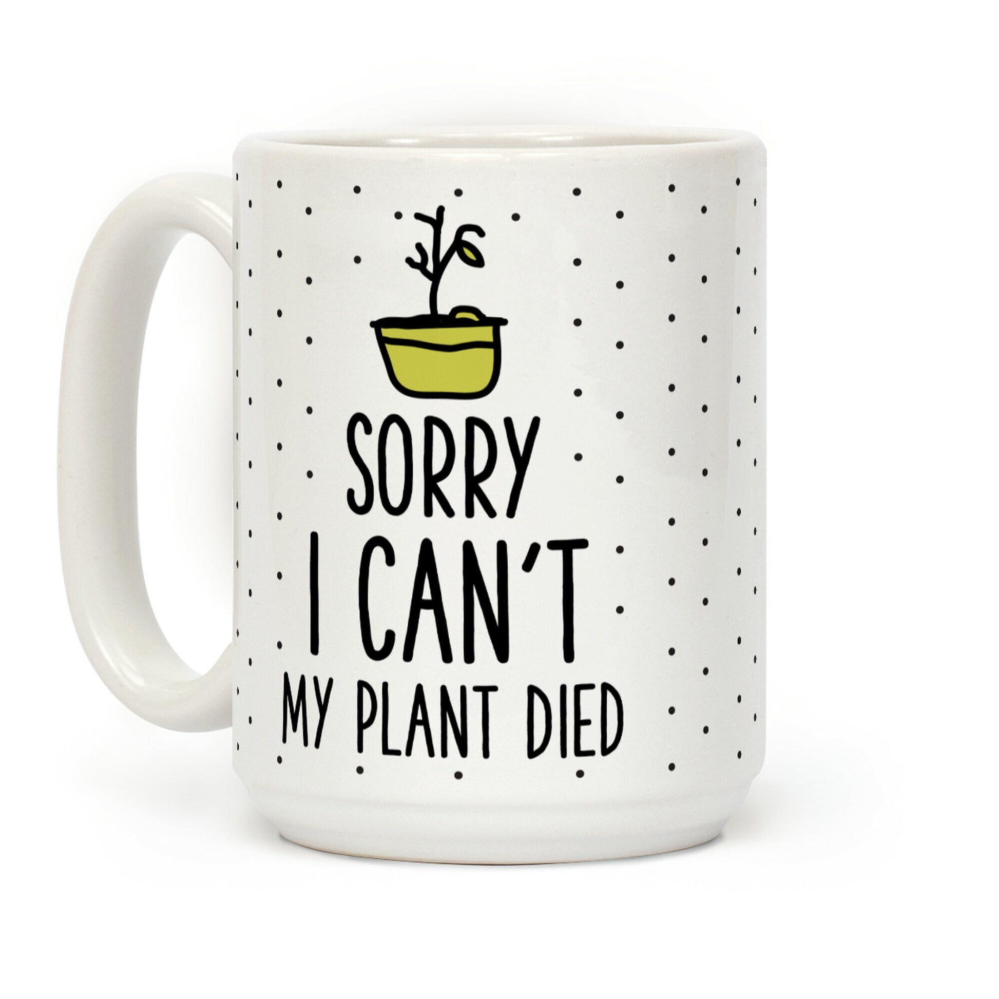 Sorry I Can't My Plant Died Coffee Mug