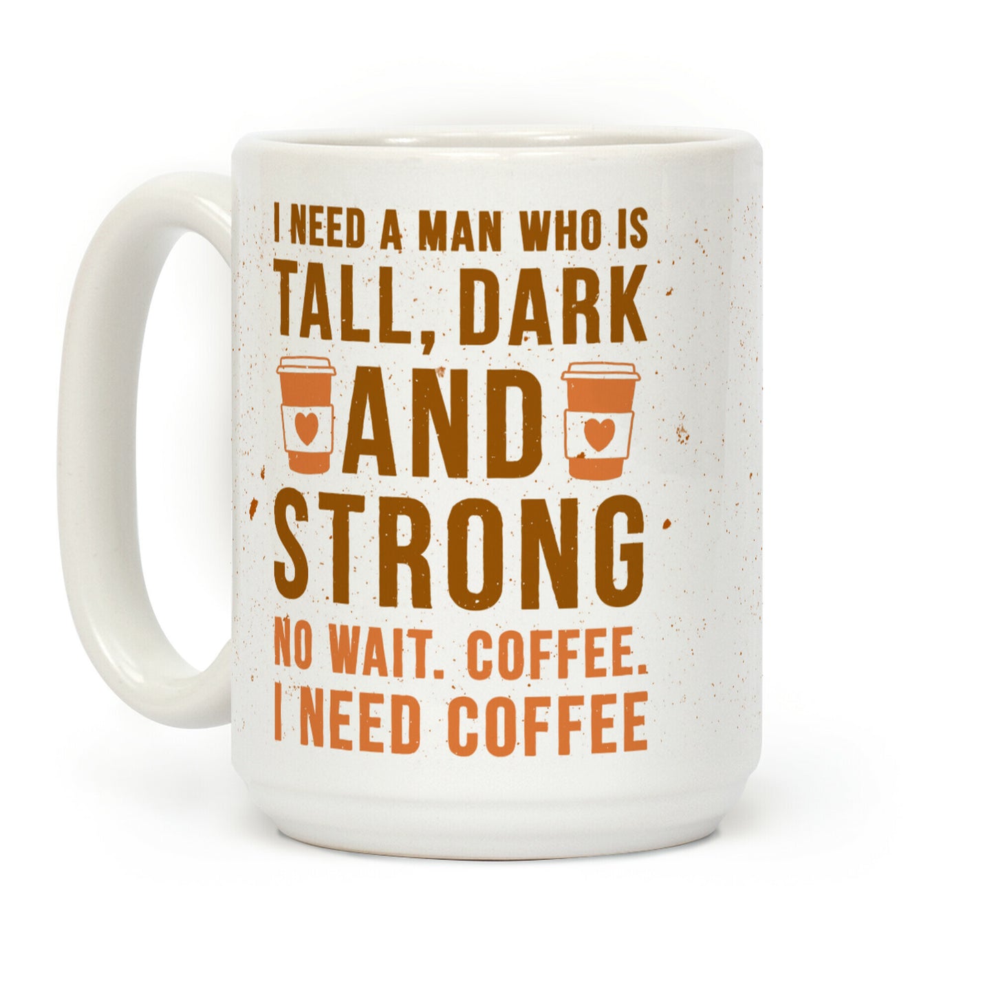 I Need A Man Who Is Tall, Dark, And Strong Coffee Mug