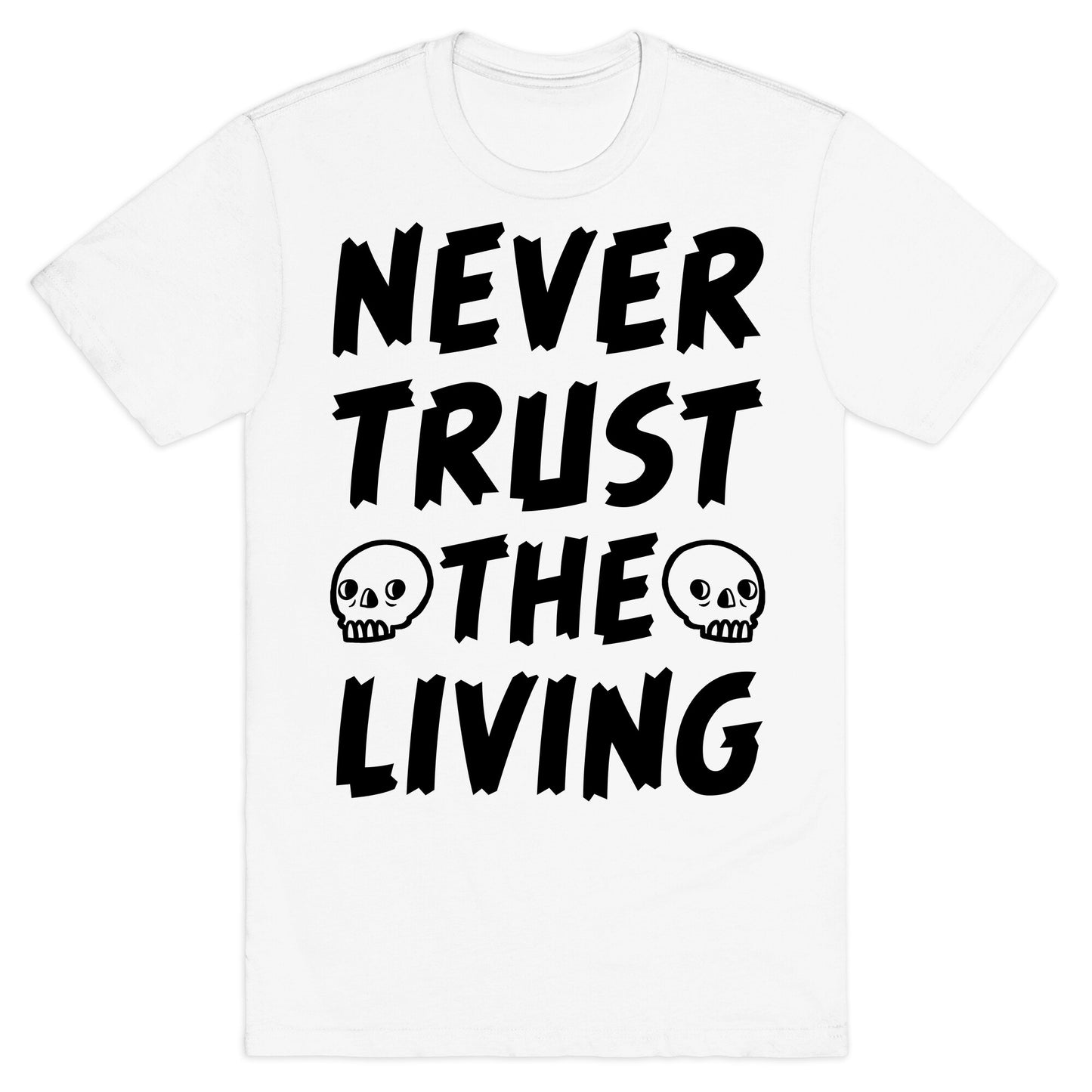 Never Trust The Living T-Shirt