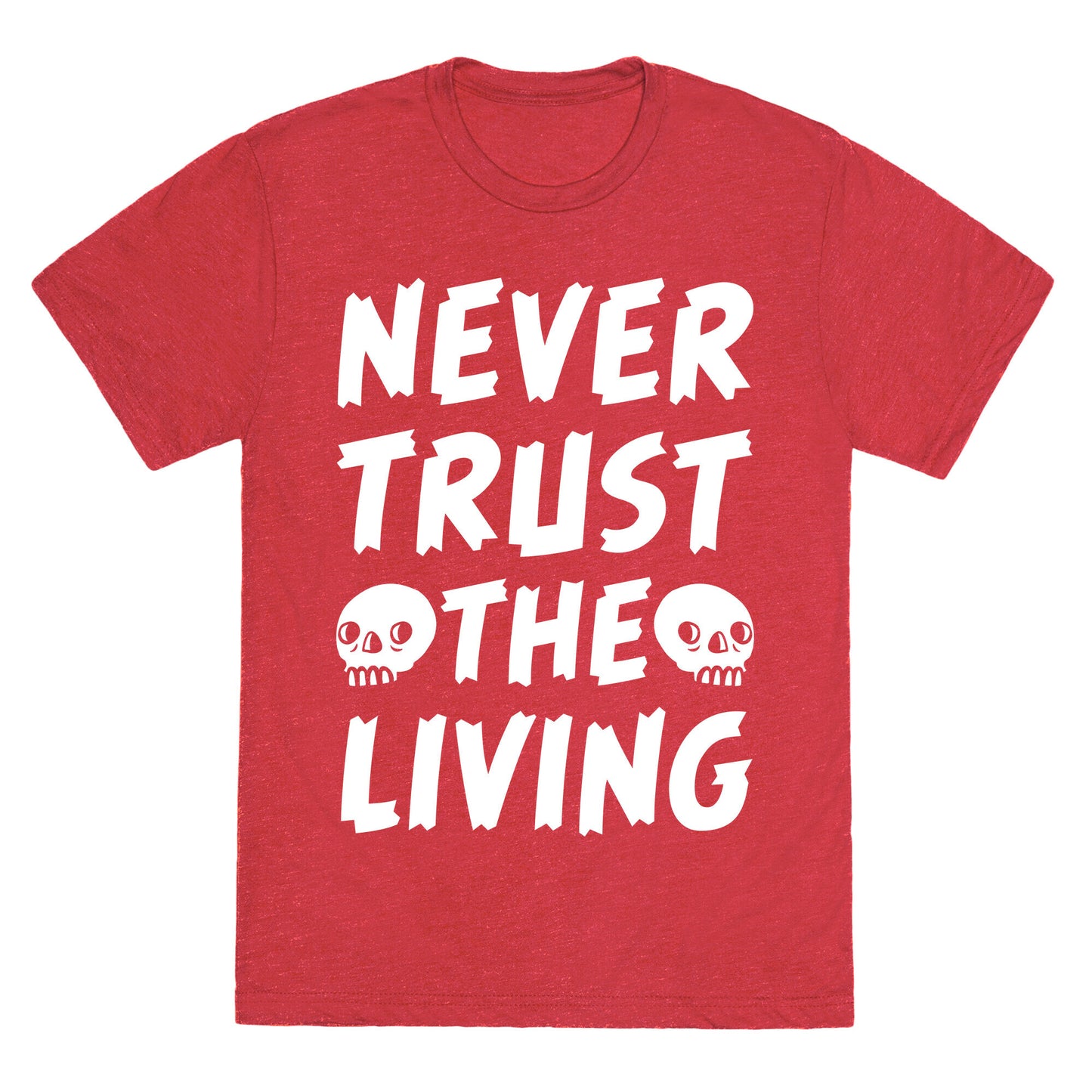 Never Trust The Living Unisex Triblend Tee