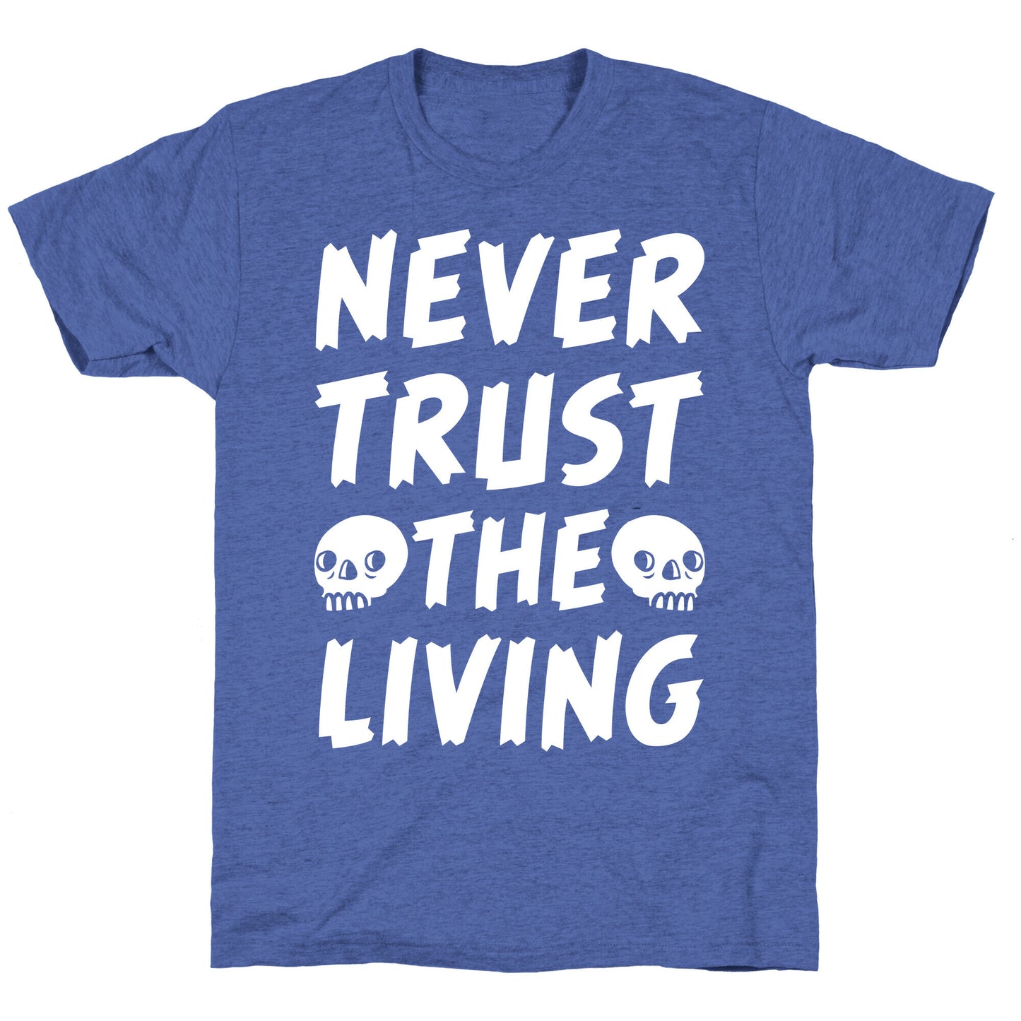 Never Trust The Living Unisex Triblend Tee