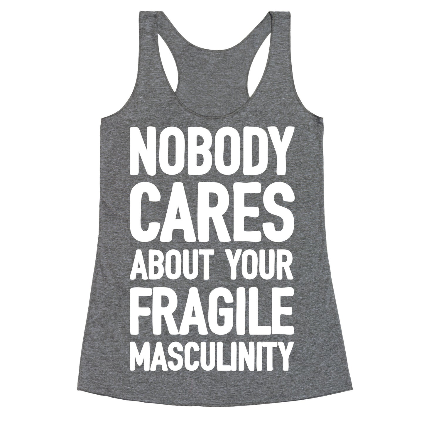 Nobody Cares About Your Fragile Masculinity Racerback Tank