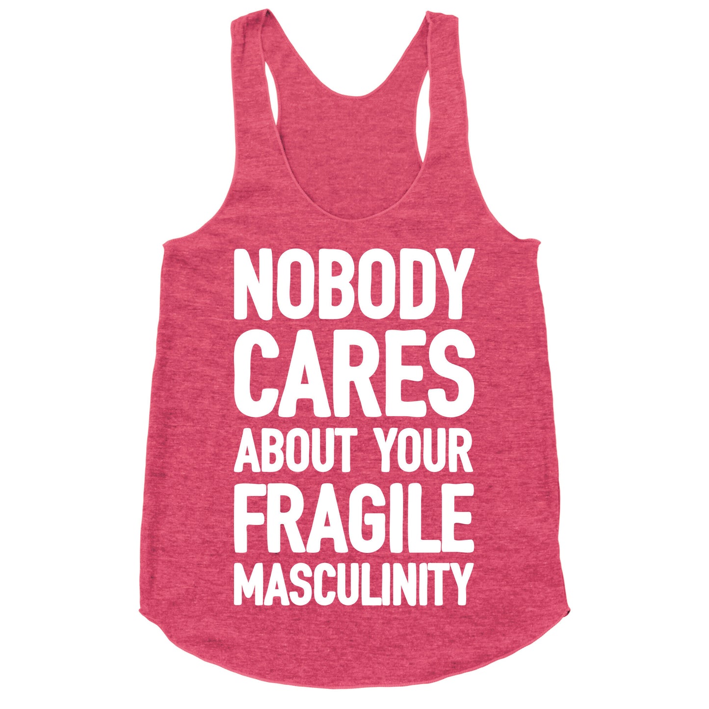 Nobody Cares About Your Fragile Masculinity Racerback Tank