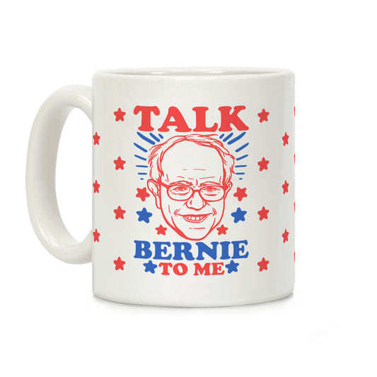 Talk Bernie To Me Coffee Mug