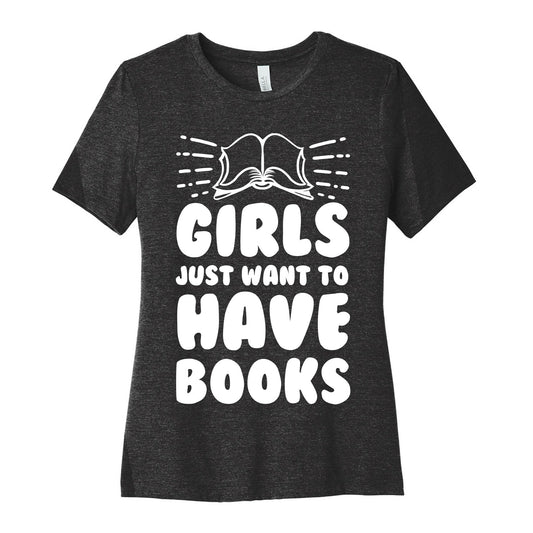 Girls Just Want to Have Books Women's Cotton Tee