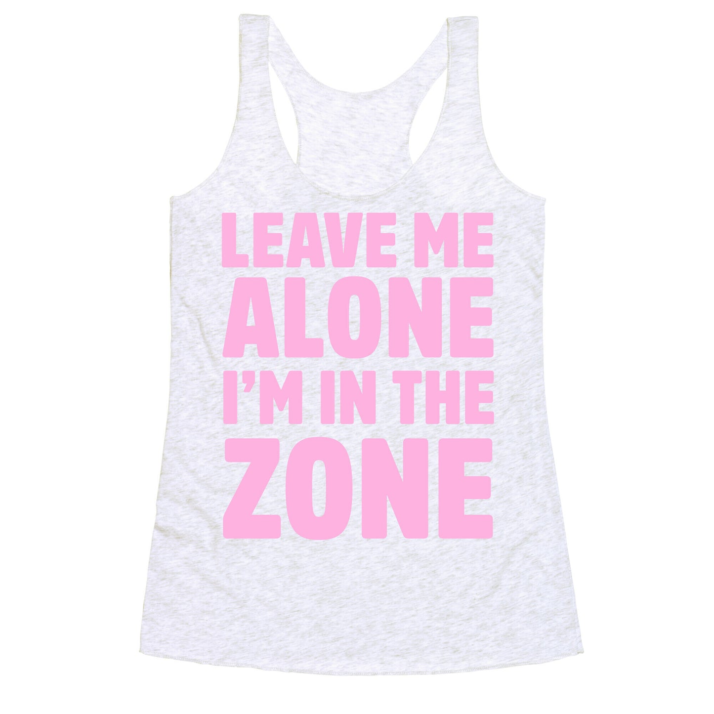 Leave Me Alone I'm In The Zone Racerback Tank