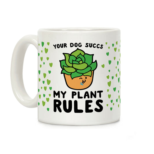 Your Dog Succs My Plant Rules Coffee Mug