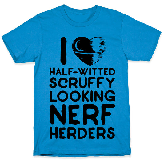 I Love Half-Witted Scruffy Looking Nerf Herders T-Shirt