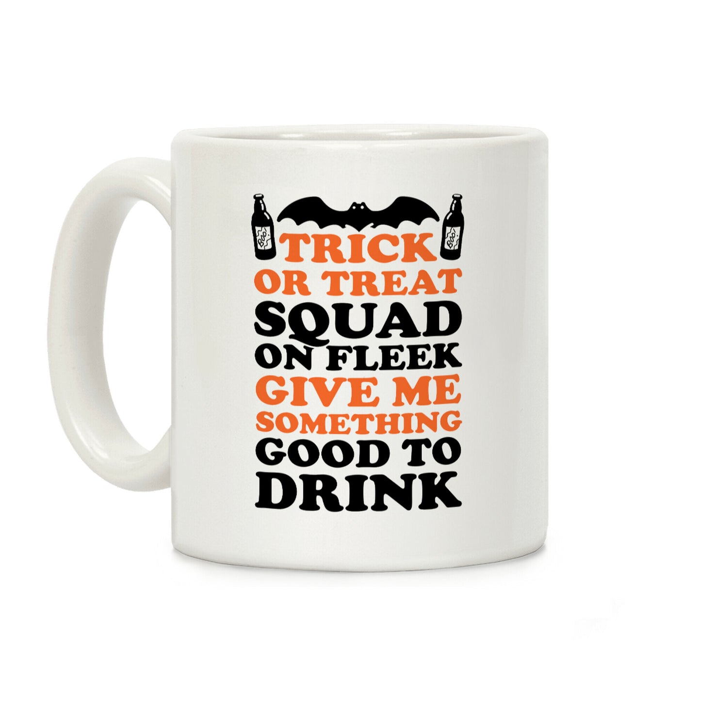Trick Or Treat Squad On Fleek Give Me Something Good To Drink Coffee Mug