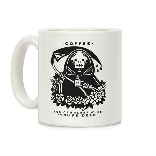 Coffee You Can Sleep When You're Dead Coffee Mug