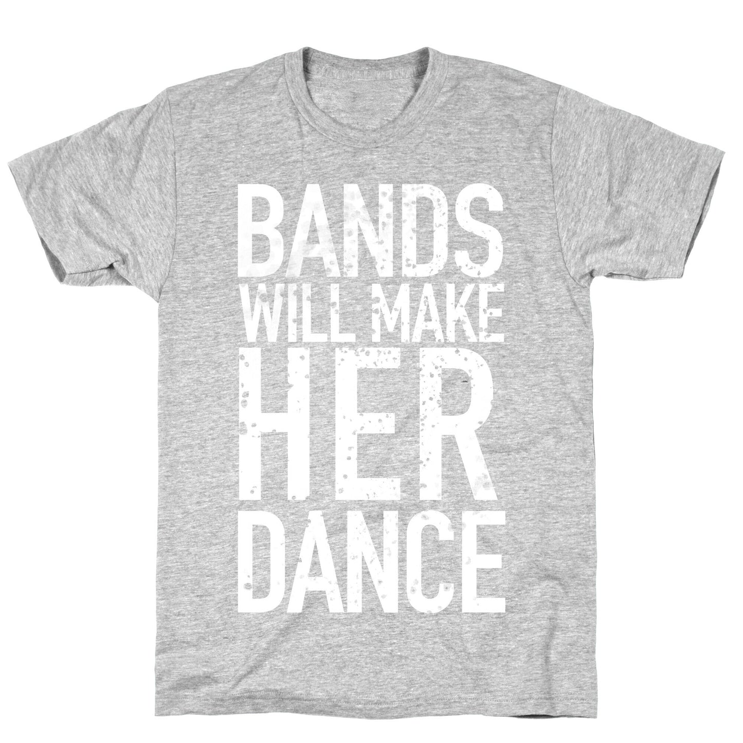 Bands Will Make Her Dance T-Shirt