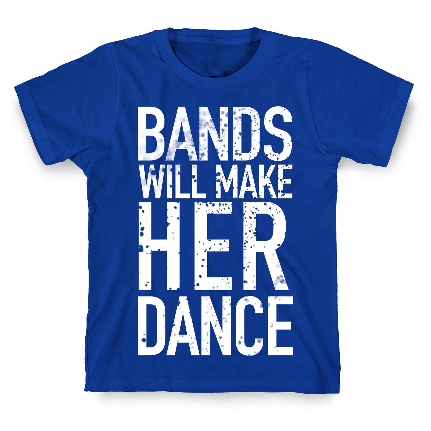 Bands Will Make Her Dance T-Shirt