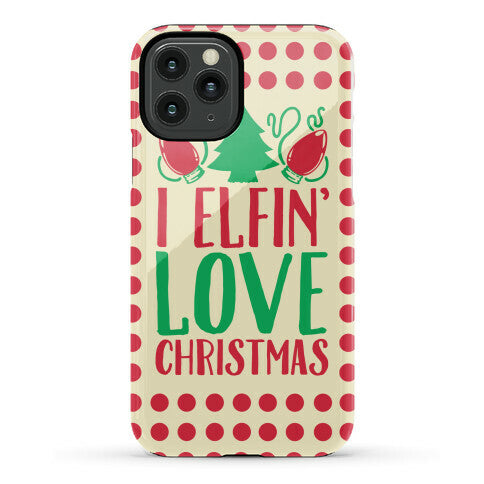 I Elfin' Love Christmas Phone Case