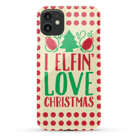 I Elfin' Love Christmas Phone Case