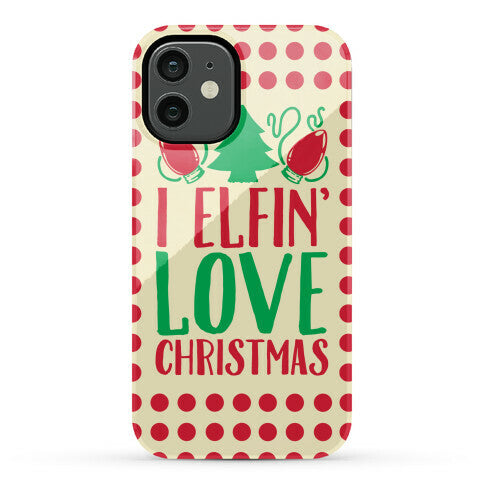 I Elfin' Love Christmas Phone Case