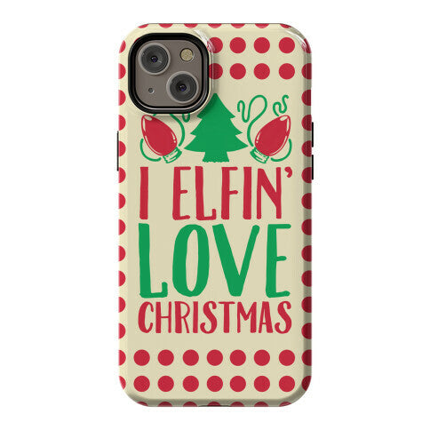 I Elfin' Love Christmas Phone Case