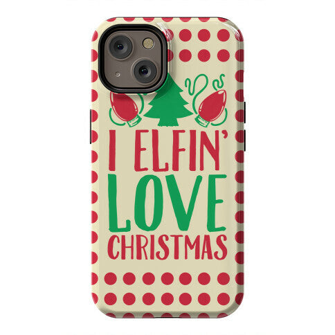 I Elfin' Love Christmas Phone Case