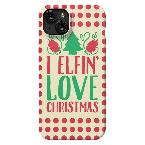 I Elfin' Love Christmas Phone Case