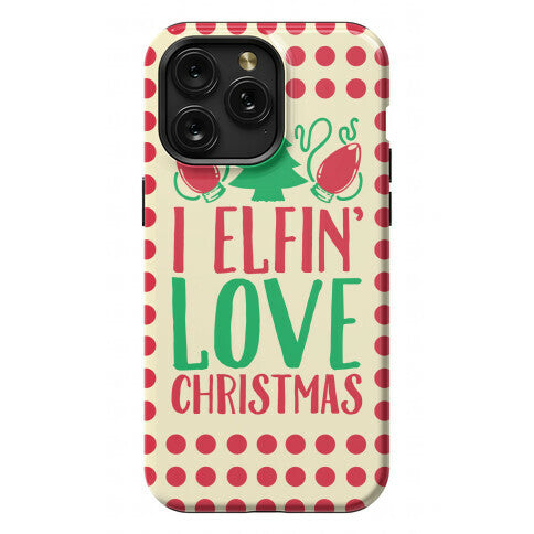 I Elfin' Love Christmas Phone Case
