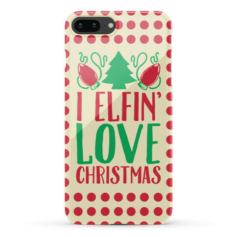 I Elfin' Love Christmas Phone Case
