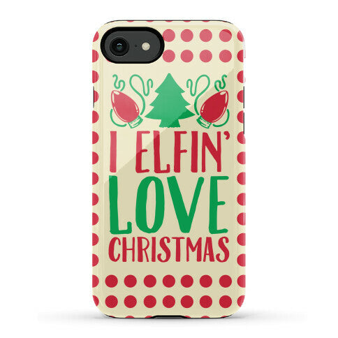 I Elfin' Love Christmas Phone Case