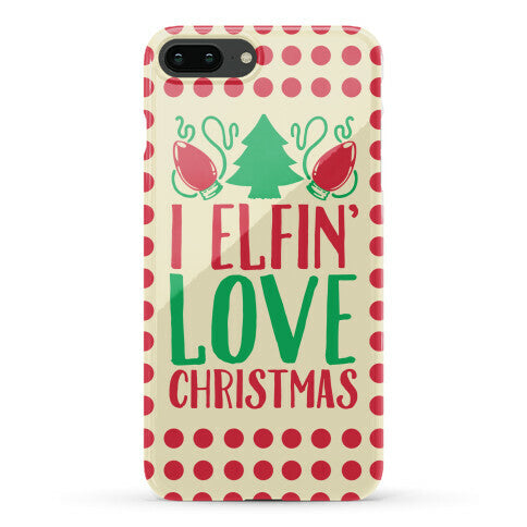 I Elfin' Love Christmas Phone Case